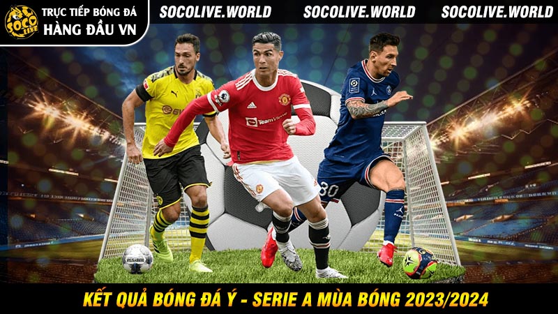 Kết quả bóng đá Ý - Serie A mùa bóng 2023/2024